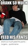 DRANK SO MUCH PEED HIS PANTS Drank So Much Peed His Pants - 